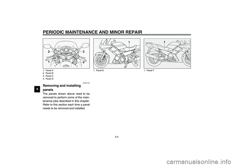 YAMAHA FJR1300A 2003 Workshop Manual PERIODIC MAINTENANCE AND MINOR REPAIR
6-5
6
EAU01122
Removing and installing 
panels The panels shown above need to be
removed to perform some of the main-
tenance jobs described in this chapter.
Refe