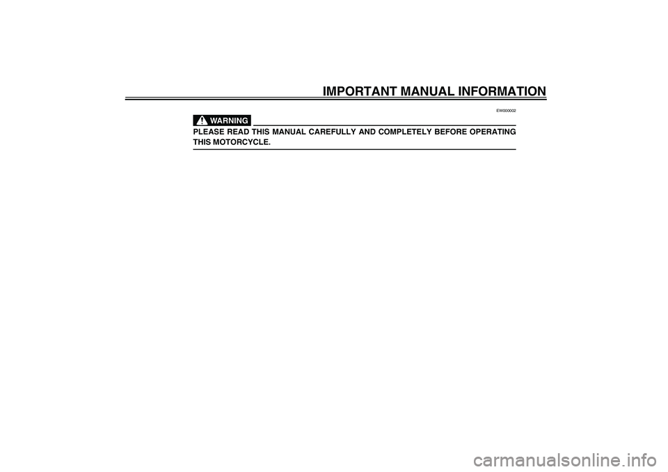 YAMAHA FJR1300A 2003  Owners Manual IMPORTANT MANUAL INFORMATION
EW000002
WARNING
_ PLEASE READ THIS MANUAL CAREFULLY AND COMPLETELY BEFORE OPERATING
THIS MOTORCYCLE. _
U5JWE2.book  Page 2  Wednesday, November 6, 2002  3:32 PM 