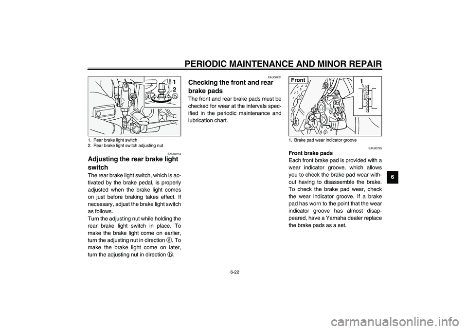 YAMAHA FJR1300A 2003 Manual PDF PERIODIC MAINTENANCE AND MINOR REPAIR
6-22
6
EAU00713
Adjusting the rear brake light 
switch The rear brake light switch, which is ac-
tivated by the brake pedal, is properly
adjusted when the brake l