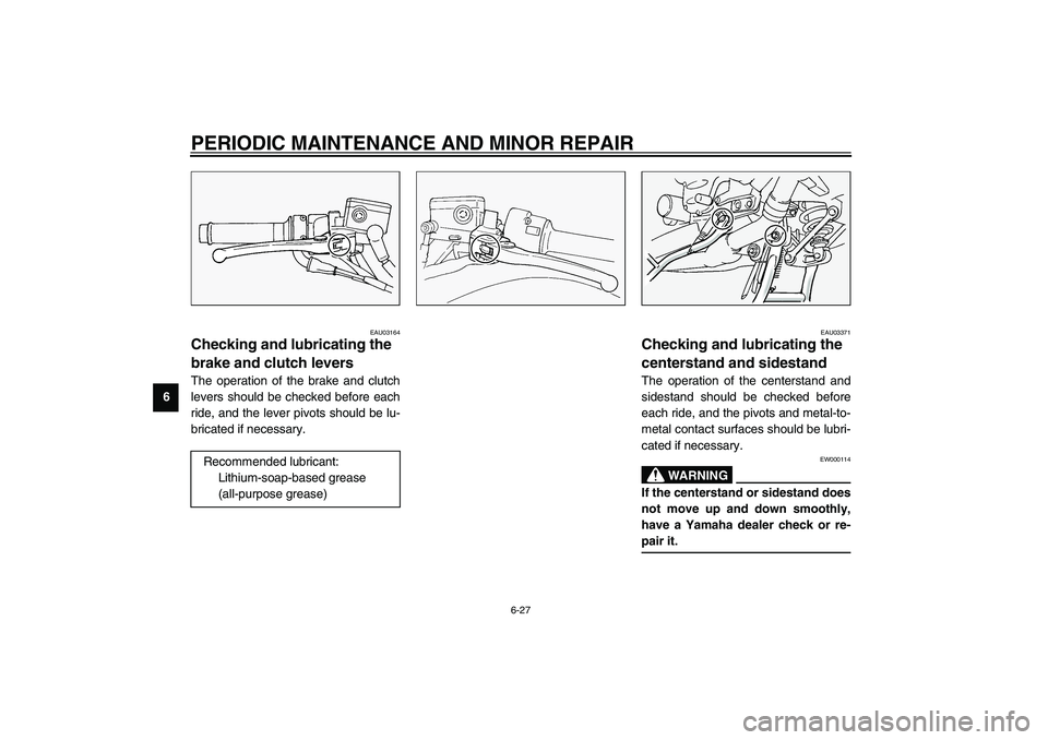 YAMAHA FJR1300A 2003 Manual PDF PERIODIC MAINTENANCE AND MINOR REPAIR
6-27
6
EAU03164
Checking and lubricating the 
brake and clutch levers The operation of the brake and clutch
levers should be checked before each
ride, and the lev