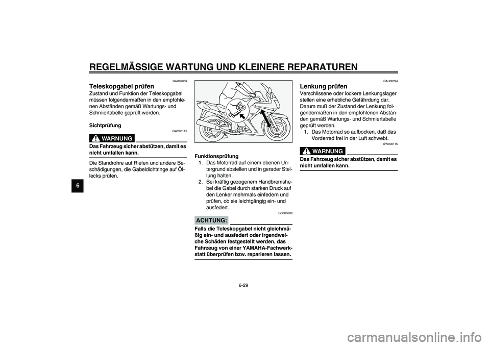YAMAHA FJR1300A 2003  Betriebsanleitungen (in German) REGELMÄSSIGE WARTUNG UND KLEINERE REPARATUREN
6-29
6
GAU02939
Teleskopgabel prüfen Zustand und Funktion der Teleskopgabel 
müssen folgendermaßen in den empfohle-
nen Abständen gemäß Wartungs- u
