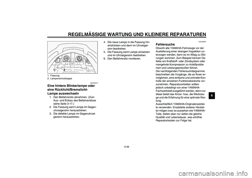 YAMAHA FJR1300A 2003  Betriebsanleitungen (in German) REGELMÄSSIGE WARTUNG UND KLEINERE REPARATUREN
6-36
6
GAU05019
Eine hintere Blinkerlampe oder 
eine Rücklicht/Bremslicht-
Lampe auswechseln 1. Den Beifahrersitz abnehmen. (Zum 
Aus- und Einbau des Be