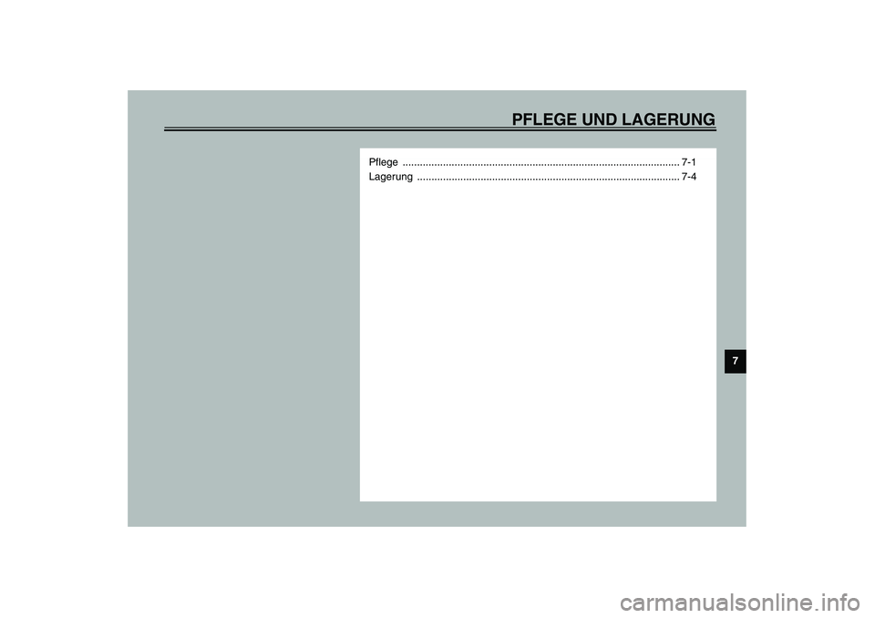 YAMAHA FJR1300A 2003  Betriebsanleitungen (in German) PFLEGE UND LAGERUNG
7
Pflege ................................................................................................ 7-1
Lagerung .............................................................