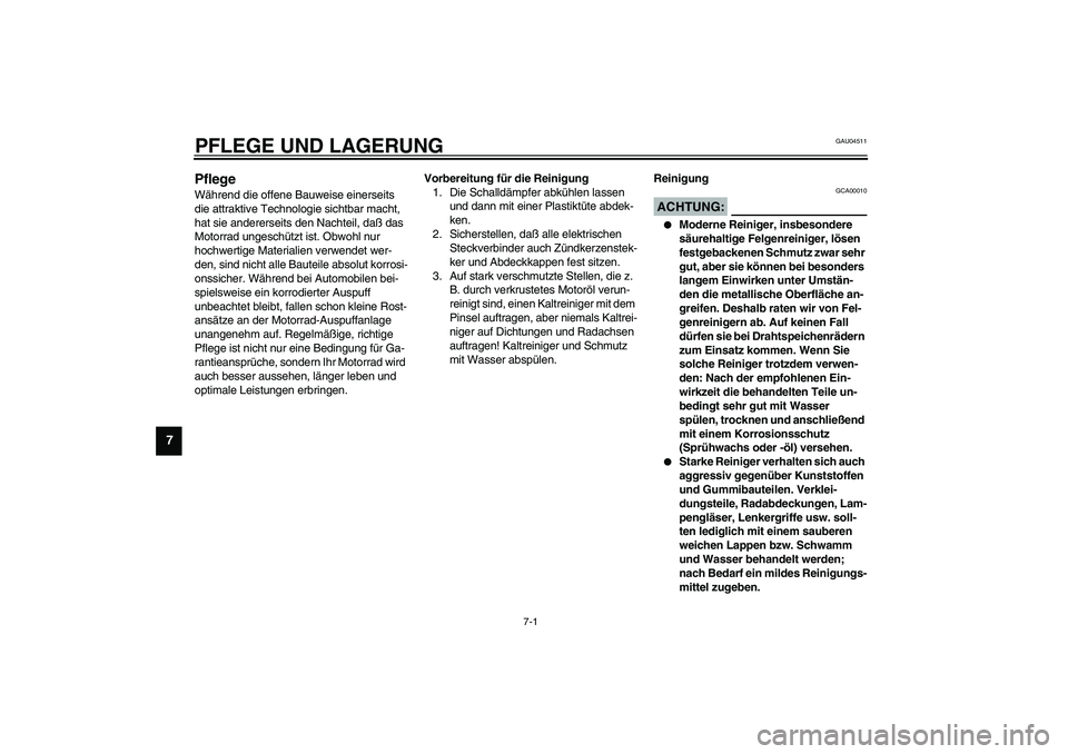 YAMAHA FJR1300A 2003  Betriebsanleitungen (in German) 7-1
7
GAU04511
7-PFLEGE UND LAGERUNGPflege Während die offene Bauweise einerseits 
die attraktive Technologie sichtbar macht, 
hat sie andererseits den Nachteil, daß das 
Motorrad ungeschützt ist. 