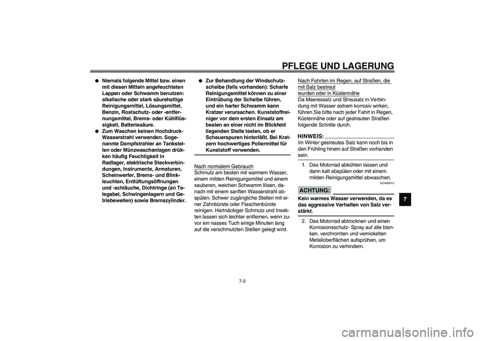 YAMAHA FJR1300A 2003  Betriebsanleitungen (in German) PFLEGE UND LAGERUNG
7-2
7

Niemals folgende Mittel bzw. einen 
mit diesen Mitteln angefeuchteten 
Lappen oder Schwamm benutzen: 
alkalische oder stark säurehaltige 
Reinigungsmittel, Lösungsmittel,