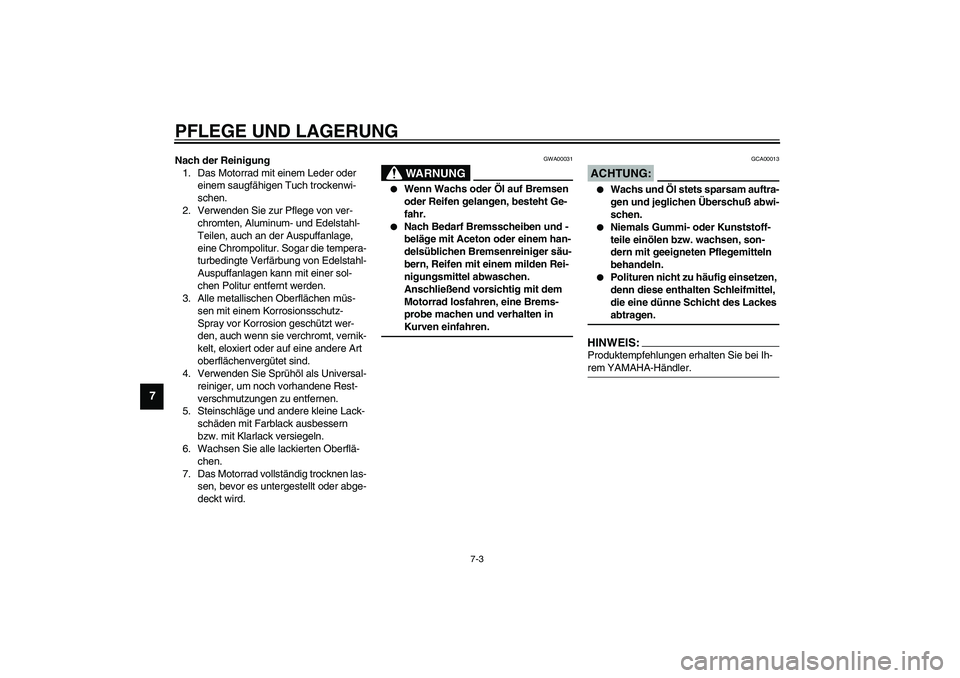 YAMAHA FJR1300A 2003  Betriebsanleitungen (in German) PFLEGE UND LAGERUNG
7-3
7
Nach der Reinigung
1. Das Motorrad mit einem Leder oder 
einem saugfähigen Tuch trockenwi-
schen.
2. Verwenden Sie zur Pflege von ver-
chromten, Aluminum- und Edelstahl-
Tei