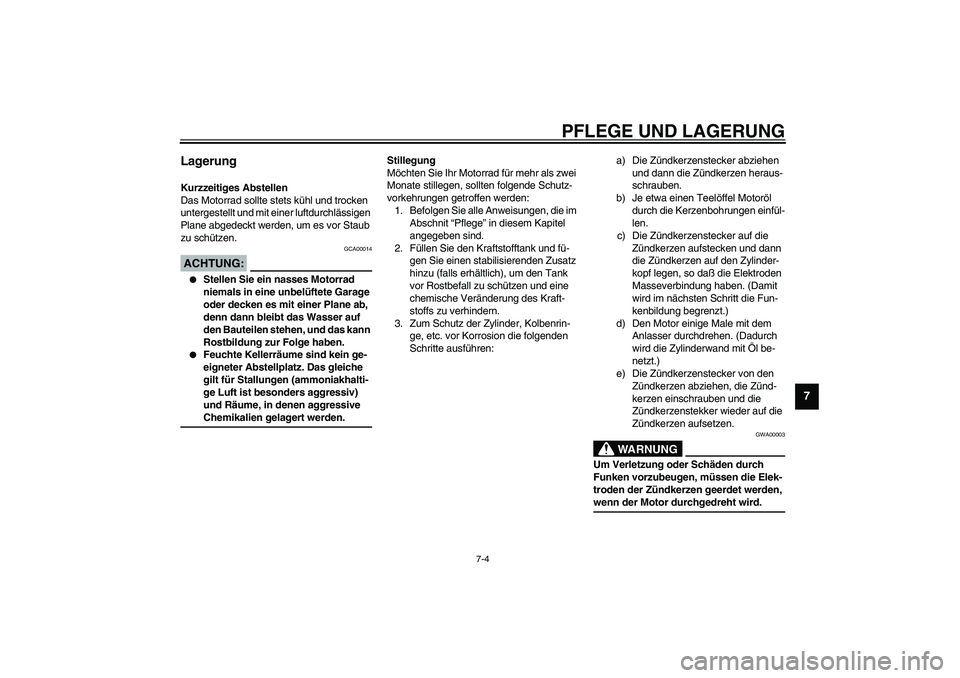 YAMAHA FJR1300A 2003  Betriebsanleitungen (in German) PFLEGE UND LAGERUNG
7-4
7
Lagerung Kurzzeitiges Abstellen
Das Motorrad sollte stets kühl und trocken 
untergestellt und mit einer luftdurchlässigen 
Plane abgedeckt werden, um es vor Staub 
zu schü