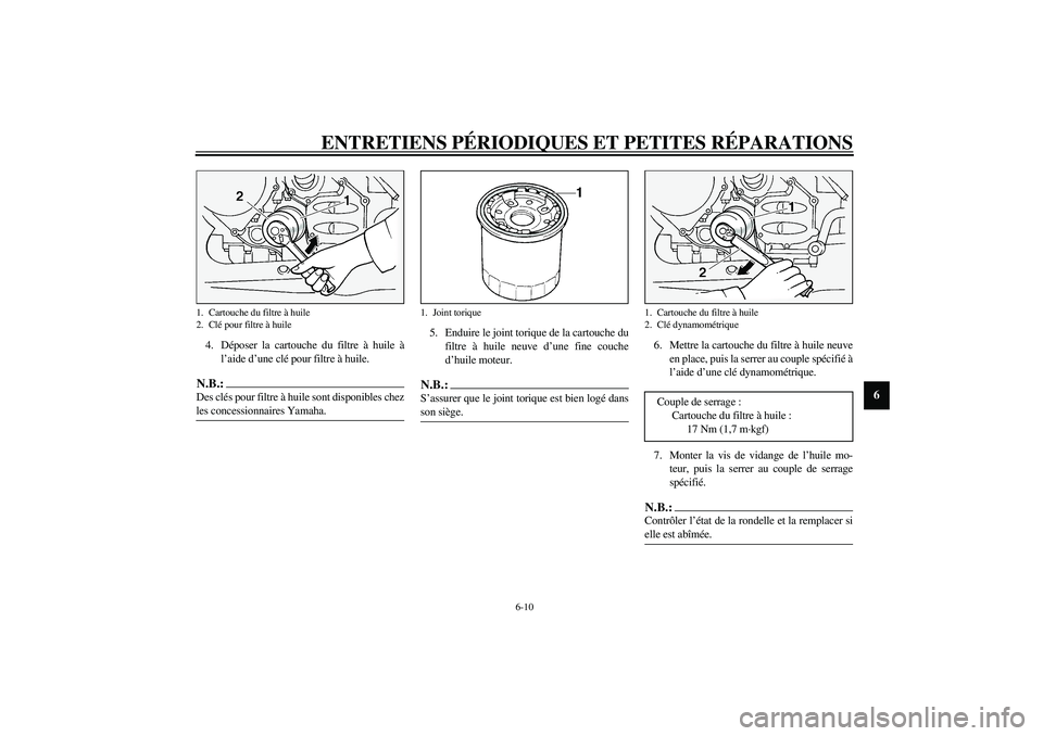 YAMAHA FJR1300A 2003 Notices Demploi (in French) ENTRETIENS PÉRIODIQUES ET PETITES RÉPARATIONS
6-10
6
4. Déposer la cartouche du filtre à huile à
l’aide d’une clé pour filtre à huile.N.B.:_ Des clés pour filtre à huile sont disponibles YAMAHA FJR1300A 2003 Notices Demploi (in French) ENTRETIENS PÉRIODIQUES ET PETITES RÉPARATIONS
6-10
6
4. Déposer la cartouche du filtre à huile à
l’aide d’une clé pour filtre à huile.N.B.:_ Des clés pour filtre à huile sont disponibles
