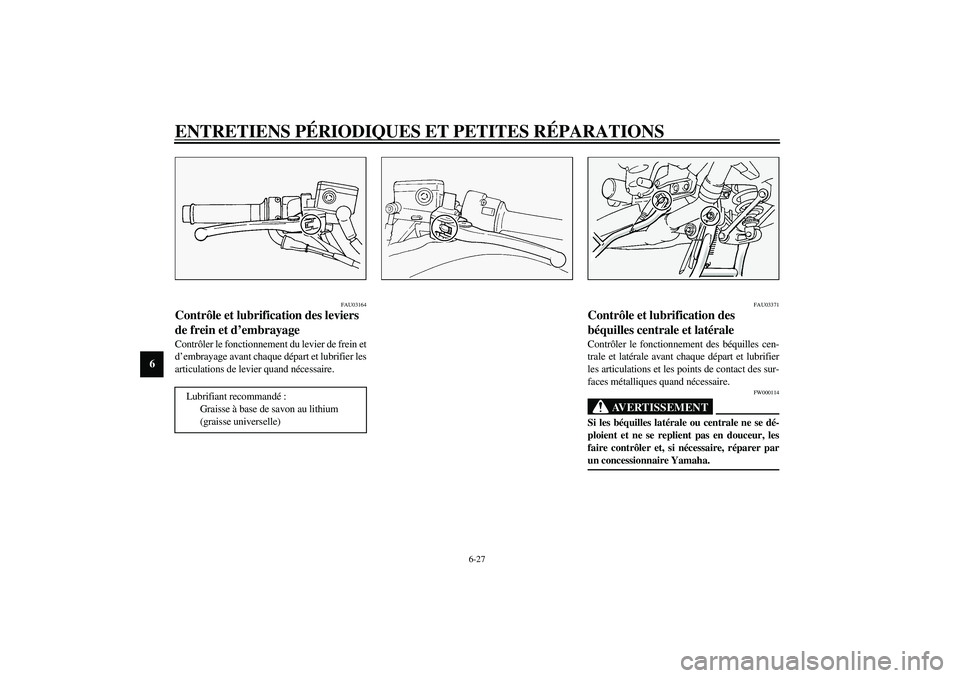 YAMAHA FJR1300A 2003  Notices Demploi (in French) ENTRETIENS PÉRIODIQUES ET PETITES RÉPARATIONS
6-27
6
FAU03164
Contrôle et lubrification des leviers 
de frein et d’embrayage Contrôler le fonctionnement du levier de frein et
d’embrayage avant