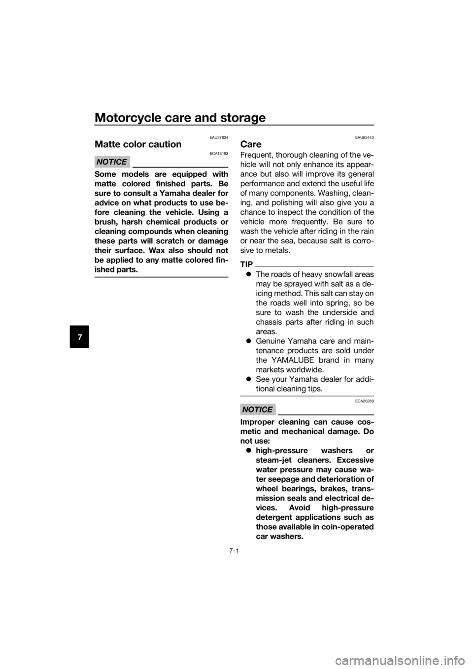 YAMAHA FJR1300AE 2020  Owners Manual Motorcycle care and storage
7-1
7
EAU37834
Matte color caution
NOTICE
ECA15193
Some models are equipped with
matte colored finished parts. Be
sure to consult a Yamaha dealer for
advice on what product