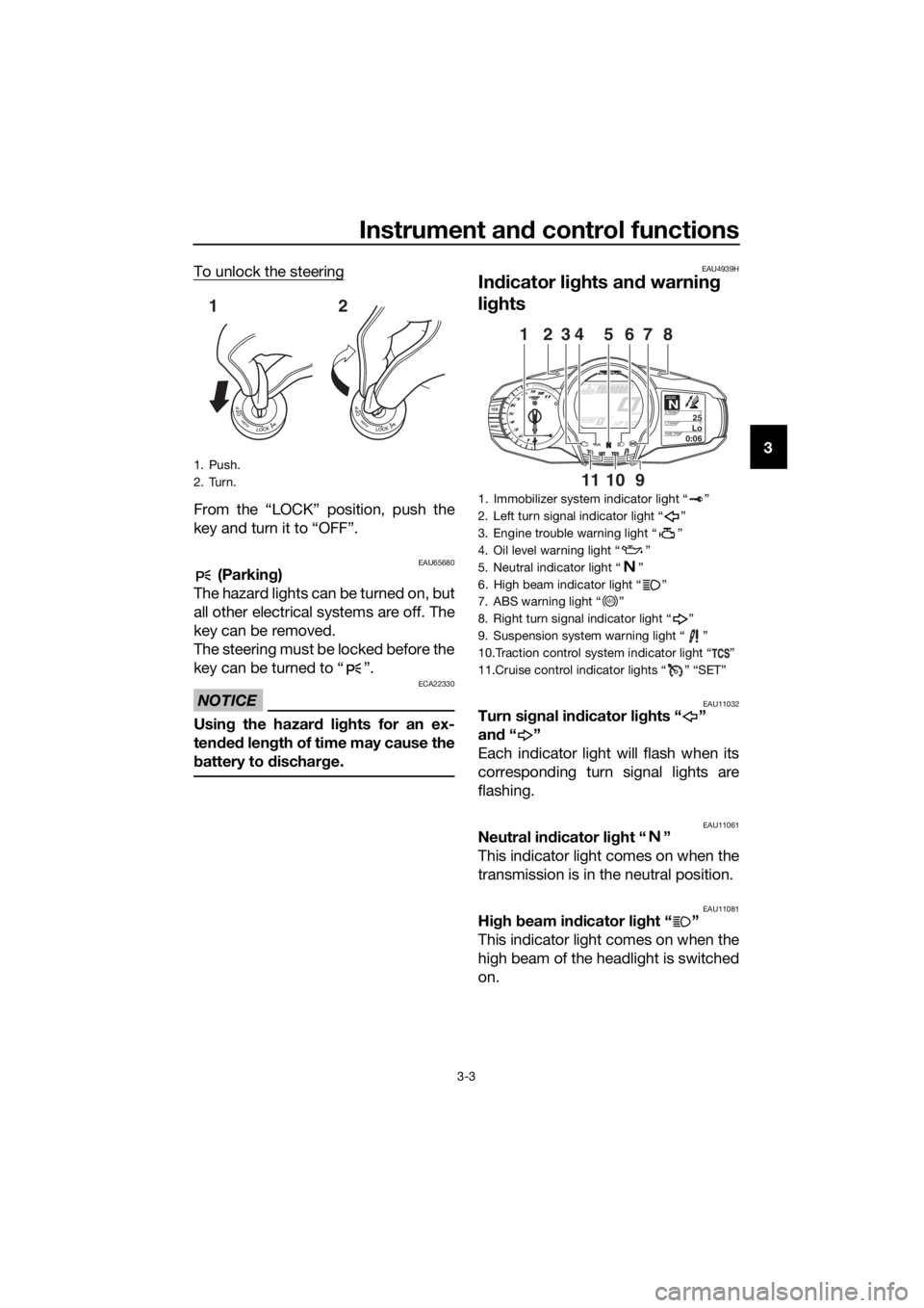 YAMAHA FJR1300AE 2020  Owners Manual Instrument and control functions
3-3
3 To unlock the steering
From the “LOCK” position, push the
key and turn it to “OFF”.
EAU65680 (Parking)
The hazard lights can be turned on, but
all other 