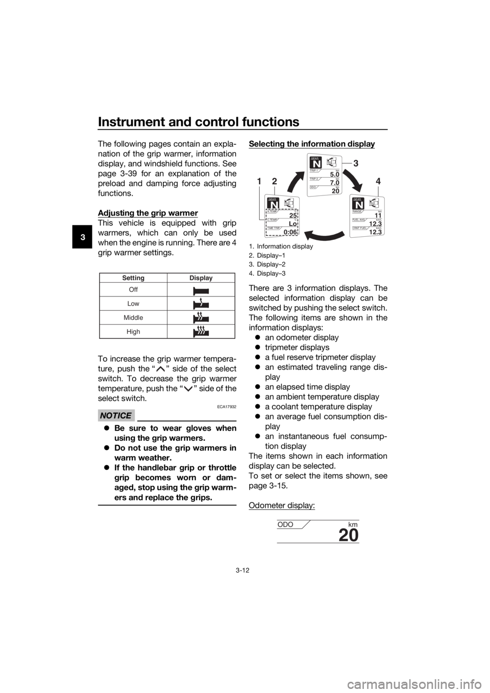 YAMAHA FJR1300AE 2020  Owners Manual Instrument and control functions
3-12
3The following pages contain an expla-
nation of the grip warmer, information
display, and windshield functions. See
page 3-39 for an explanation of the
preload a