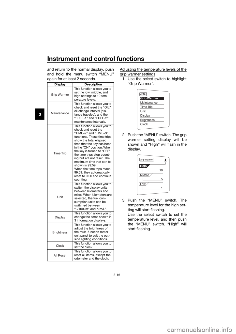 YAMAHA FJR1300AE 2020  Owners Manual Instrument and control functions
3-16
3and return to the normal display, push
and hold the menu switch “MENU”
again for at least 2 seconds.Adjusting the temperature levels of the
grip warmer setti