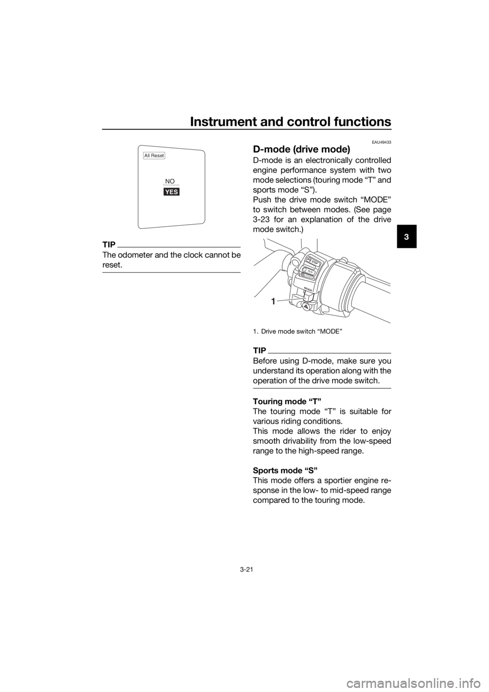 YAMAHA FJR1300AE 2020  Owners Manual Instrument and control functions
3-21
3TIP
The odometer and the clock cannot be
reset.
EAU49433
D-mode (drive mode)
D-mode is an electronically controlled
engine performance system with two
mode selec