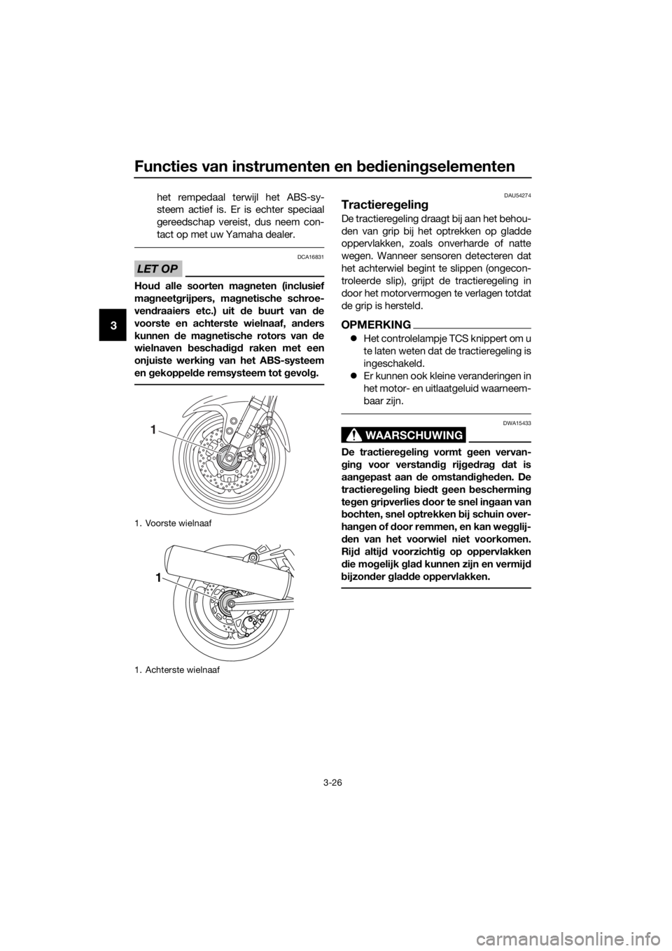 YAMAHA FJR1300AE 2020  Betriebsanleitungen (in German) Functies van instrumenten en bed iening selementen
3-26
3
het rempedaal terwijl het ABS-sy-
steem actief is. Er is echter speciaal
gereedschap vereist, dus neem con-
tact op met uw Yamaha dealer.
LET  YAMAHA FJR1300AE 2020  Betriebsanleitungen (in German) Functies van instrumenten en bed iening selementen
3-26
3
het rempedaal terwijl het ABS-sy-
steem actief is. Er is echter speciaal
gereedschap vereist, dus neem con-
tact op met uw Yamaha dealer.
LET