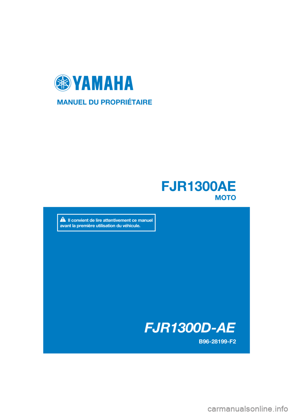 YAMAHA FJR1300AE 2020  Notices Demploi (in French) DIC183
FJR1300D-AE
FJR1300AE
MANUEL DU PROPRIÉTAIRE
B96-28199-F2
MOTO
Il convient de lire attentivement ce manuel 
avant la première utilisation du véhicule.
[French  (F)] 