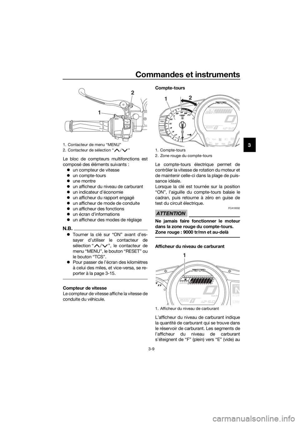 YAMAHA FJR1300AE 2020  Notices Demploi (in French) Commandes et instruments
3-9
3
Le bloc de compteurs multifonctions est
composé des éléments suivants :
 un compteur de vitesse
 un compte-tours
 une montre
 un afficheur du niveau de ca