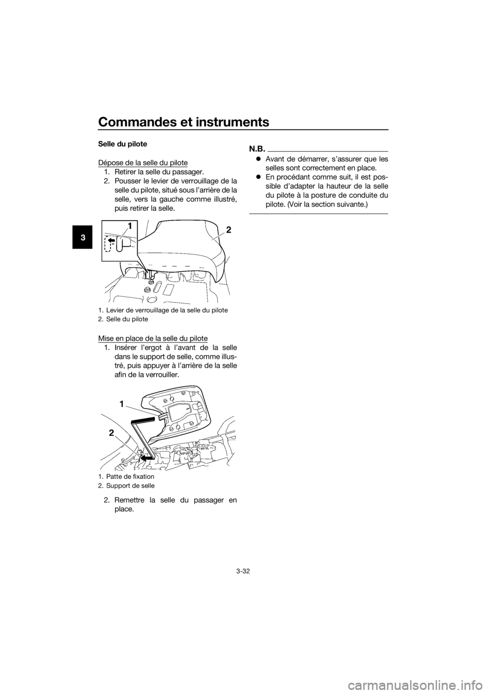 YAMAHA FJR1300AE 2020  Notices Demploi (in French) Commandes et instruments
3-32
3
Selle  du pilote
Dépose de la selle du pilote
1. Retirer la selle du passager.
2. Pousser le levier de verrouillage de la selle du pilote, situé sous l’arrière de  YAMAHA FJR1300AE 2020  Notices Demploi (in French) Commandes et instruments
3-32
3
Selle  du pilote
Dépose de la selle du pilote
1. Retirer la selle du passager.
2. Pousser le levier de verrouillage de la selle du pilote, situé sous l’arrière de