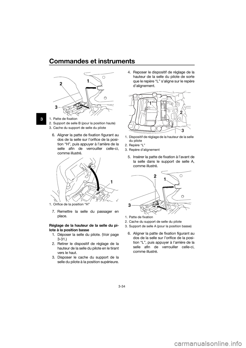 YAMAHA FJR1300AE 2020  Notices Demploi (in French) Commandes et instruments
3-34
3
6. Aligner la patte de fixation figurant au
dos de la selle sur l’orifice de la posi-
tion “H”, puis appuyer à l’arrière de la
selle afin de verrouiller celle YAMAHA FJR1300AE 2020  Notices Demploi (in French) Commandes et instruments
3-34
3
6. Aligner la patte de fixation figurant au
dos de la selle sur l’orifice de la posi-
tion “H”, puis appuyer à l’arrière de la
selle afin de verrouiller celle