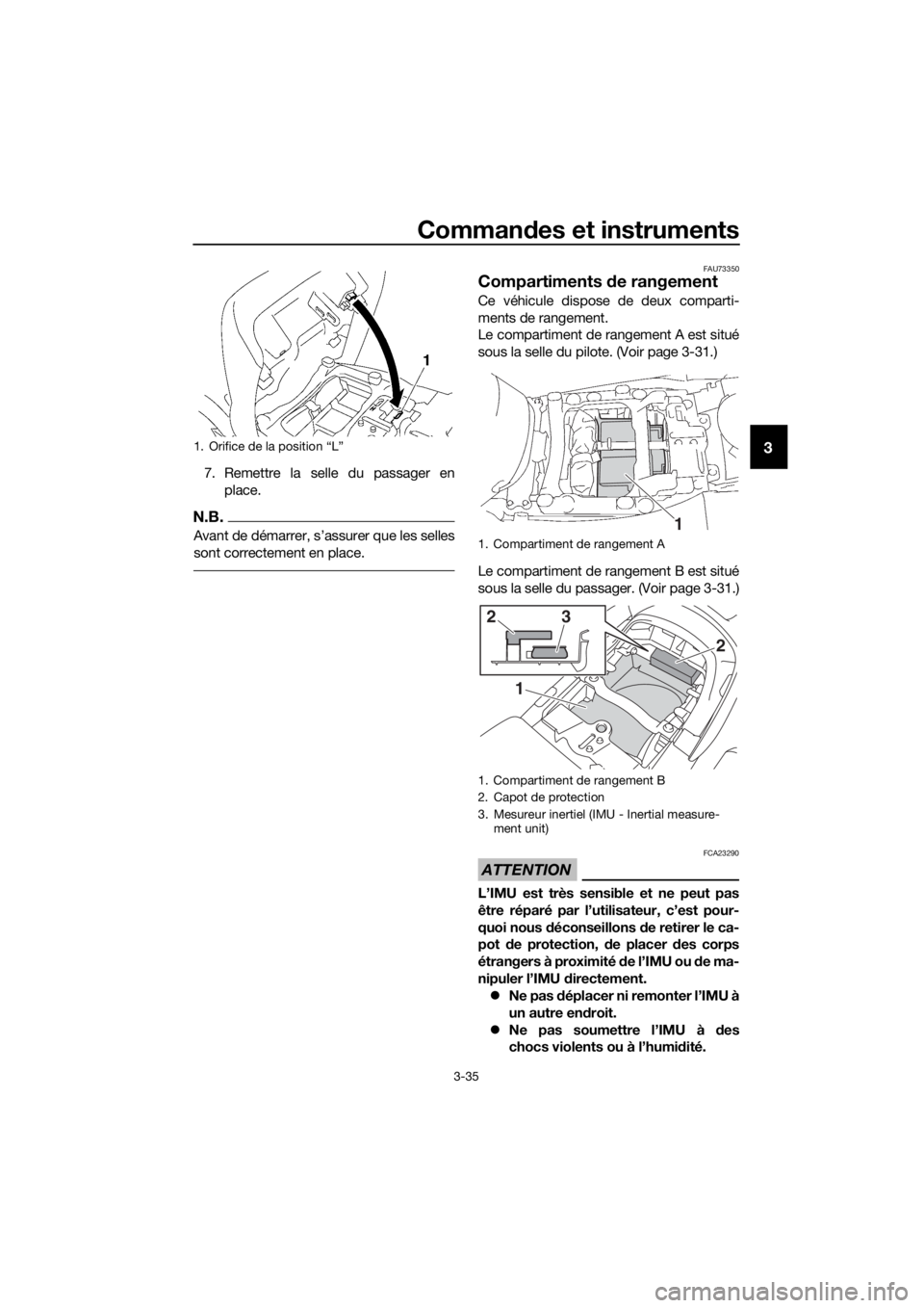 YAMAHA FJR1300AE 2020  Notices Demploi (in French) Commandes et instruments
3-35
3
7. Remettre la selle du passager en
place.
N.B.
Avant de démarrer, s’assurer que les selles
sont correctement en place.
FAU73350
Compartiments d e rangement
Ce véhi YAMAHA FJR1300AE 2020  Notices Demploi (in French) Commandes et instruments
3-35
3
7. Remettre la selle du passager en
place.
N.B.
Avant de démarrer, s’assurer que les selles
sont correctement en place.
FAU73350
Compartiments d e rangement
Ce véhi