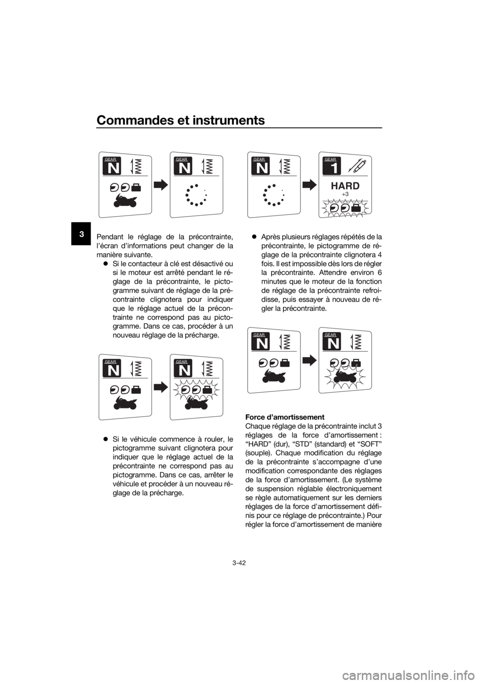 YAMAHA FJR1300AE 2020  Notices Demploi (in French) Commandes et instruments
3-42
3Pendant le réglage de la précontrainte,
l’écran d’informations peut changer de la
manière suivante.
 Si le contacteur à clé est désactivé ou
si le moteur 