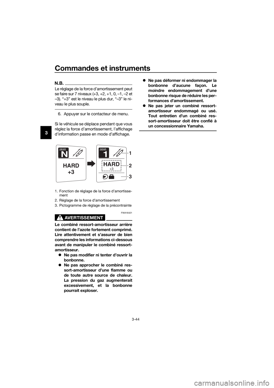 YAMAHA FJR1300AE 2020 Notices Demploi (in French) Commandes et instruments
3-44
3
N.B.
Le réglage de la force d’amortissement peut
se faire sur 7 niveaux (+3, +2, +1, 0, –1, –2 et
–3). “+3” est le niveau le plus dur, “–3” le ni-
ve YAMAHA FJR1300AE 2020 Notices Demploi (in French) Commandes et instruments
3-44
3
N.B.
Le réglage de la force d’amortissement peut
se faire sur 7 niveaux (+3, +2, +1, 0, –1, –2 et
–3). “+3” est le niveau le plus dur, “–3” le ni-
ve