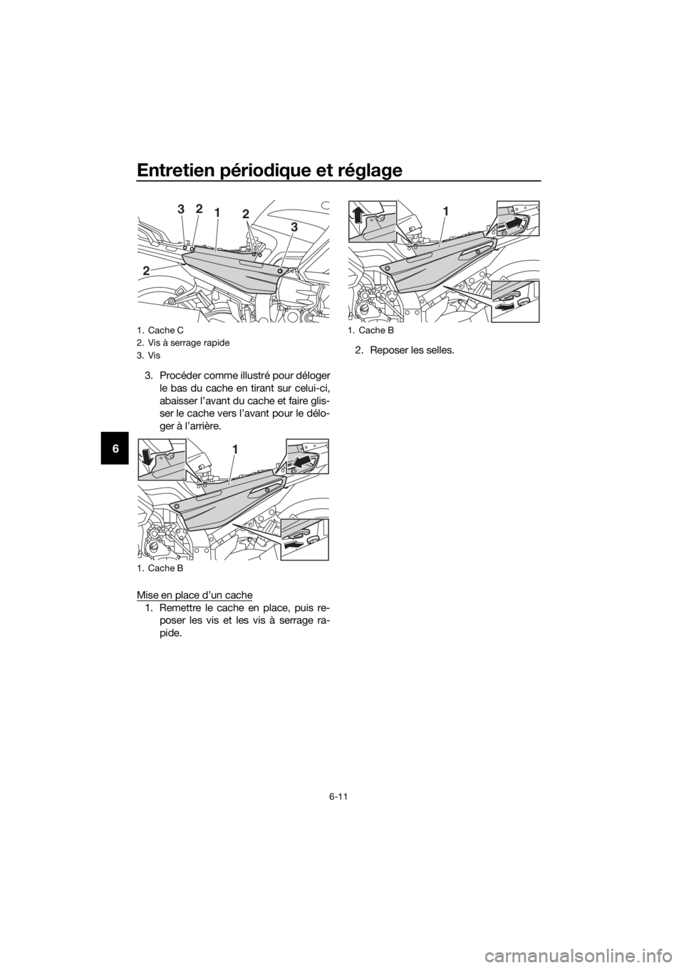 YAMAHA FJR1300AE 2020 Notices Demploi (in French) Entretien périodique et réglage
6-11
6
3. Procéder comme illustré pour déloger
le bas du cache en tirant sur celui-ci,
abaisser l’avant du cache et faire glis-
ser le cache vers l’avant pour YAMAHA FJR1300AE 2020 Notices Demploi (in French) Entretien périodique et réglage
6-11
6
3. Procéder comme illustré pour déloger
le bas du cache en tirant sur celui-ci,
abaisser l’avant du cache et faire glis-
ser le cache vers l’avant pour
