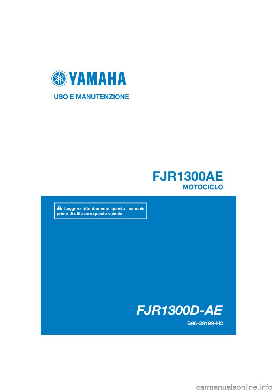 YAMAHA FJR1300AE 2020  Manuale duso (in Italian) DIC183
FJR1300D-AE
FJR1300AE
USO E MANUTENZIONE
B96-28199-H2
MOTOCICLO
Leggere attentamente questo manuale 
prima di utilizzare questo veicolo.
[Italian  (H)] 