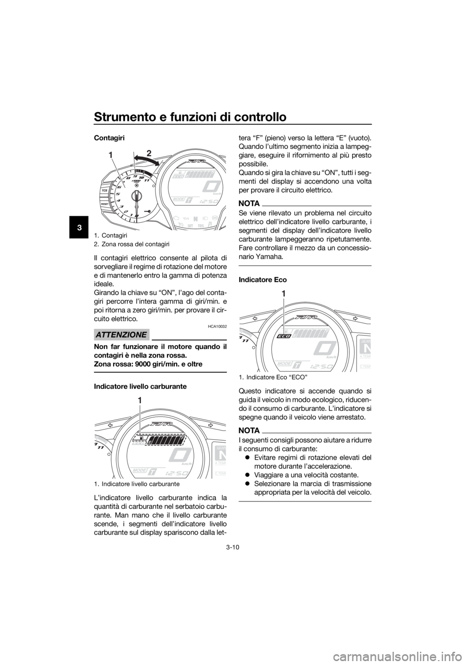 YAMAHA FJR1300AE 2020 Manuale duso (in Italian) Strumento e funzioni di controllo
3-10
3
Contagiri
Il contagiri elettrico consente al pilota di
sorvegliare il regime di rotazione del motore
e di mantenerlo entro la gamma di potenza
ideale.
Girando YAMAHA FJR1300AE 2020 Manuale duso (in Italian) Strumento e funzioni di controllo
3-10
3
Contagiri
Il contagiri elettrico consente al pilota di
sorvegliare il regime di rotazione del motore
e di mantenerlo entro la gamma di potenza
ideale.
Girando