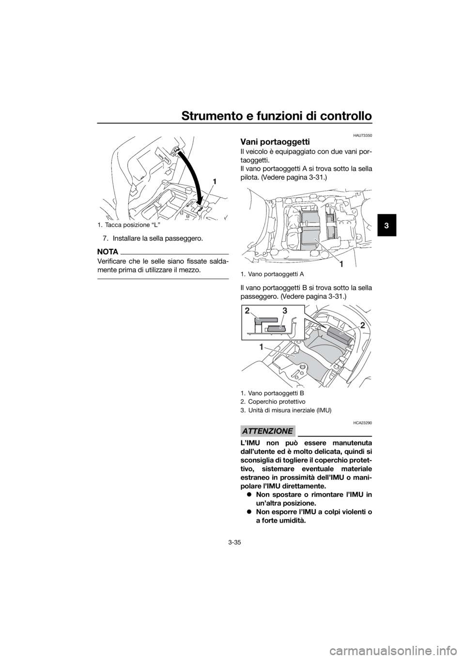 YAMAHA FJR1300AE 2020 Manuale duso (in Italian) Strumento e funzioni di controllo
3-35
3
7. Installare la sella passeggero.
NOTA
Verificare che le selle siano fissate salda-
mente prima di utilizzare il mezzo.
HAU73350
Vani portaoggetti
Il veicolo YAMAHA FJR1300AE 2020 Manuale duso (in Italian) Strumento e funzioni di controllo
3-35
3
7. Installare la sella passeggero.
NOTA
Verificare che le selle siano fissate salda-
mente prima di utilizzare il mezzo.
HAU73350
Vani portaoggetti
Il veicolo