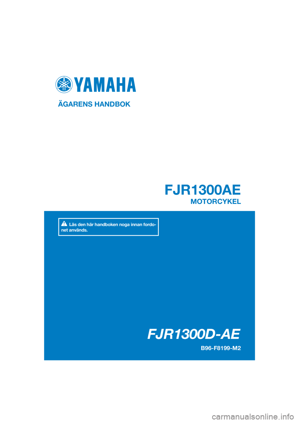 YAMAHA FJR1300AE 2020  Bruksanvisningar (in Swedish) DIC183
FJR1300D-AE
FJR1300AE
Läs den här handboken noga innan fordo-
net används.
ÄGARENS HANDBOK
B96-F8199-M2
MOTORCYKEL
[Swedish (M)] 