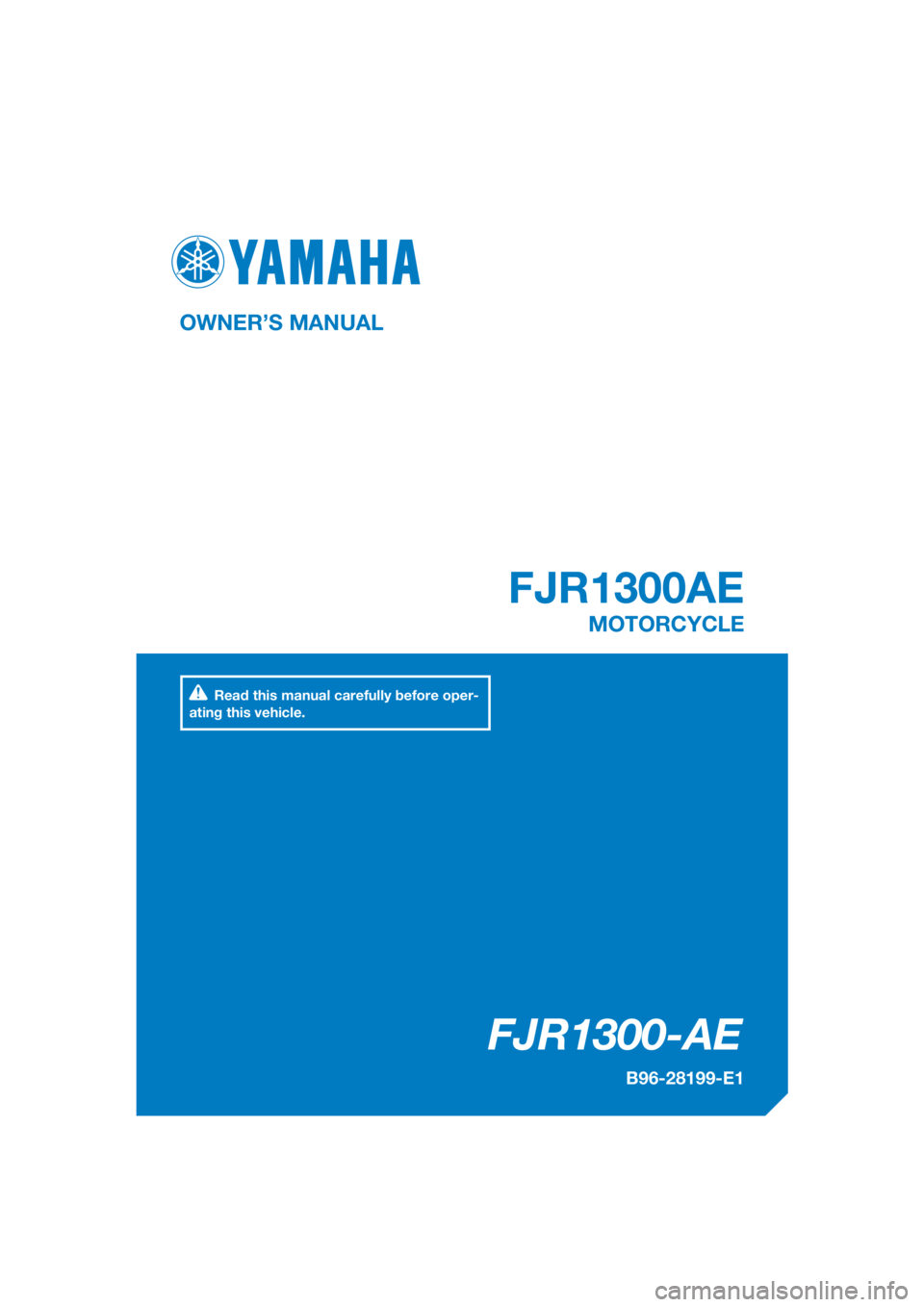 YAMAHA FJR1300AE 2018  Owners Manual DIC183
FJR1300-AE
FJR1300AE
OWNER’S MANUAL
B96-28199-E1
MOTORCYCLE
[English  (E)]
Read this manual carefully before oper-
ating this vehicle. 