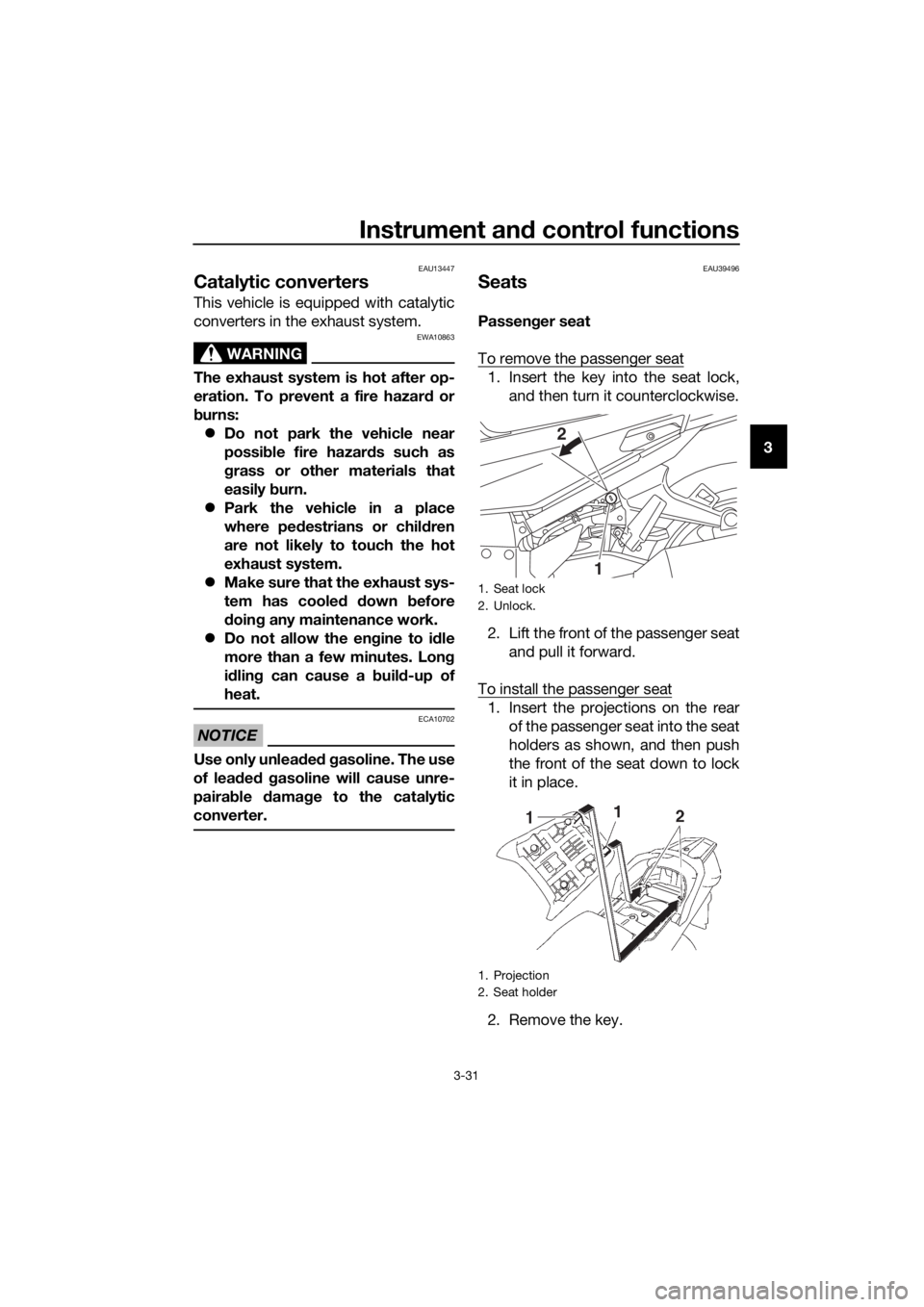 YAMAHA FJR1300AE 2018 Service Manual Instrument and control functions
3-31
3
EAU13447
Catalytic converters
This vehicle is equipped with catalytic
converters in the exhaust system.
WARNING
EWA10863
The exhaust system is hot after op-
er YAMAHA FJR1300AE 2018 Service Manual Instrument and control functions
3-31
3
EAU13447
Catalytic converters
This vehicle is equipped with catalytic
converters in the exhaust system.
WARNING
EWA10863
The exhaust system is hot after op-
er