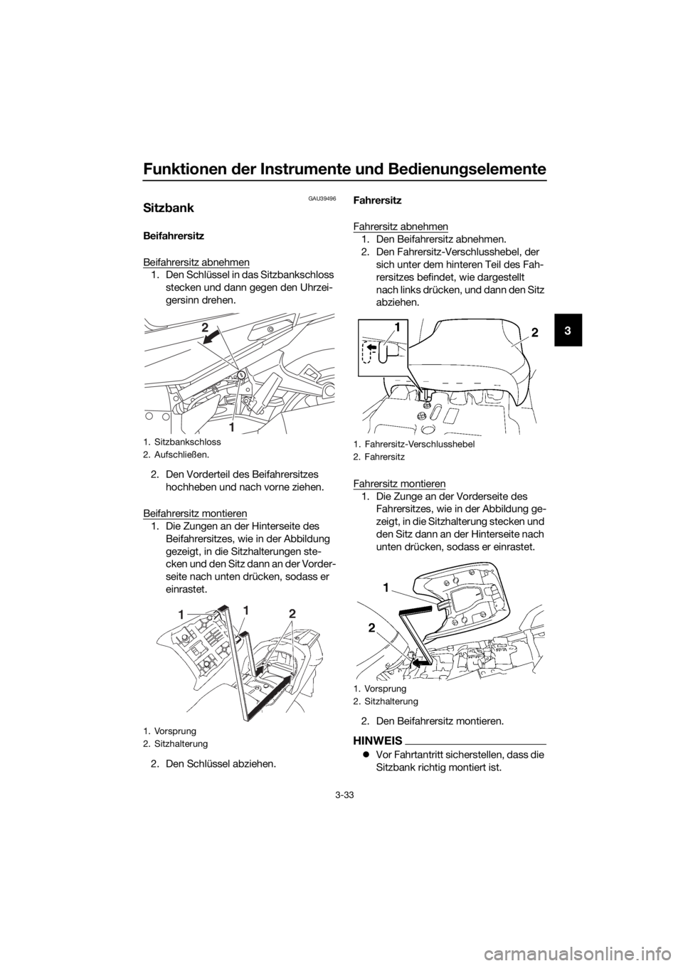 YAMAHA FJR1300AE 2018 Betriebsanleitungen (in German) Funktionen der Instrumente un d Be dienun gselemente
3-33
3
GAU39496
S itz bank
Beifahrersitz
Beifahrersitz abnehmen
1. Den Schlüssel in das Sitzbankschloss
stecken und dann gegen den Uhrzei-
gersin YAMAHA FJR1300AE 2018 Betriebsanleitungen (in German) Funktionen der Instrumente un d Be dienun gselemente
3-33
3
GAU39496
S itz bank
Beifahrersitz
Beifahrersitz abnehmen
1. Den Schlüssel in das Sitzbankschloss
stecken und dann gegen den Uhrzei-
gersin