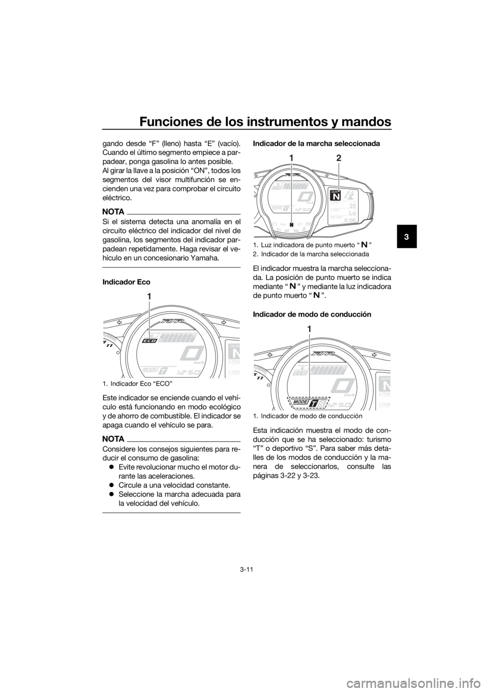 YAMAHA FJR1300AE 2018 Manuale de Empleo (in Spanish) Funciones de los instrumentos y man dos
3-11
3
gando desde “F” (lleno) hasta “E” (vacío).
Cuando el último segmento empiece a par-
padear, ponga gasolina lo antes posible.
Al girar la llave YAMAHA FJR1300AE 2018 Manuale de Empleo (in Spanish) Funciones de los instrumentos y man dos
3-11
3
gando desde “F” (lleno) hasta “E” (vacío).
Cuando el último segmento empiece a par-
padear, ponga gasolina lo antes posible.
Al girar la llave