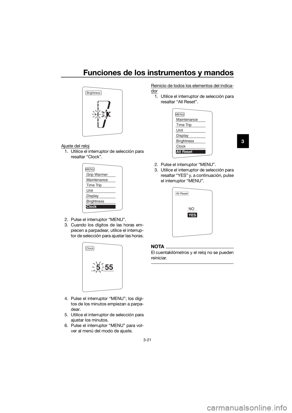 YAMAHA FJR1300AE 2018  Manuale de Empleo (in Spanish) Funciones de los instrumentos y man dos
3-21
3Ajuste del reloj
1. Utilice el interruptor de selección para
resaltar “Clock”.
2. Pulse el interruptor “MENU”.
3. Cuando los dígitos de las hora