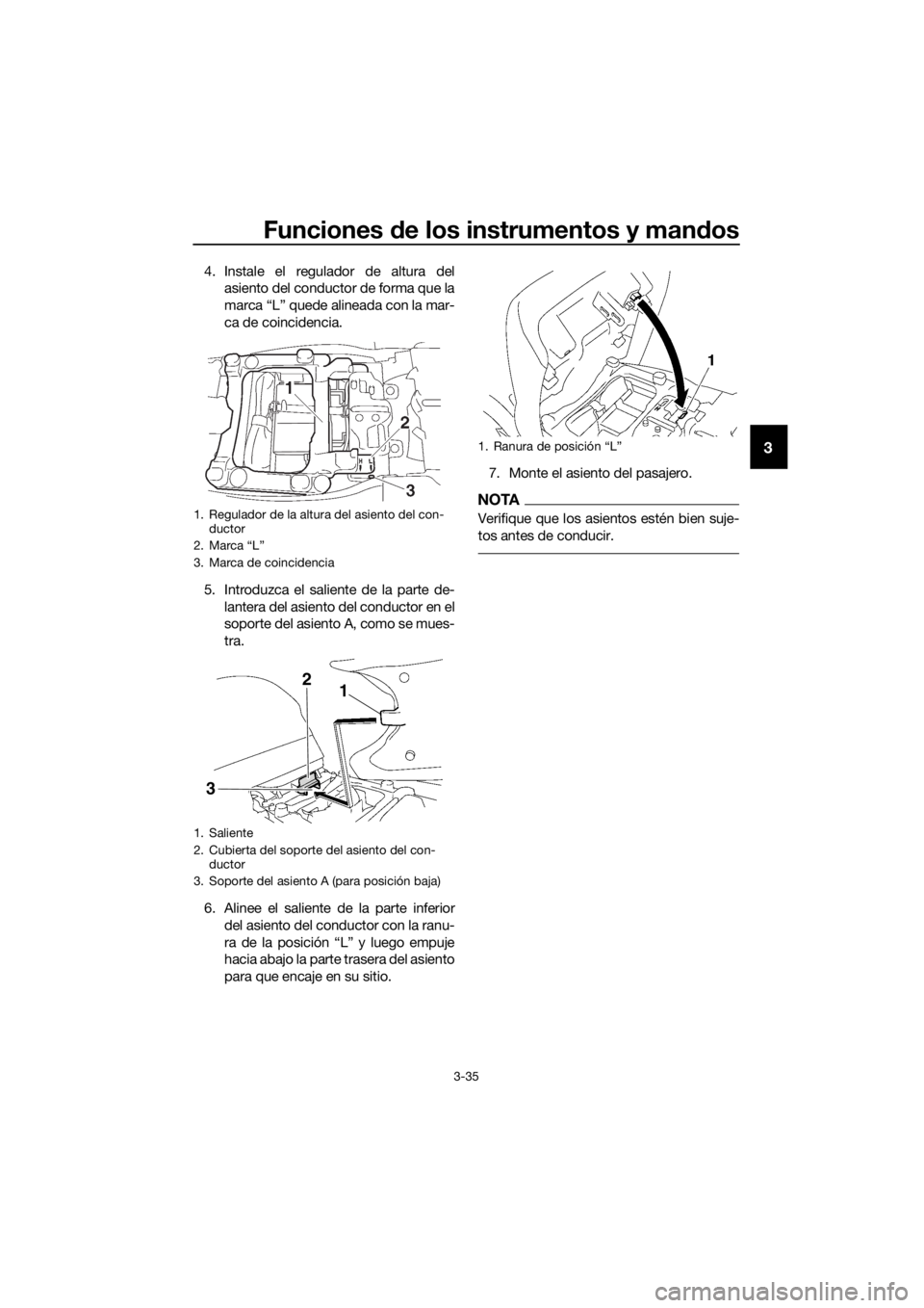 YAMAHA FJR1300AE 2018 Manuale de Empleo (in Spanish) Funciones de los instrumentos y man dos
3-35
3
4. Instale el regulador de altura del
asiento del conductor de forma que la
marca “L” quede alineada con la mar-
ca de coincidencia.
5. Introduzca el YAMAHA FJR1300AE 2018 Manuale de Empleo (in Spanish) Funciones de los instrumentos y man dos
3-35
3
4. Instale el regulador de altura del
asiento del conductor de forma que la
marca “L” quede alineada con la mar-
ca de coincidencia.
5. Introduzca el