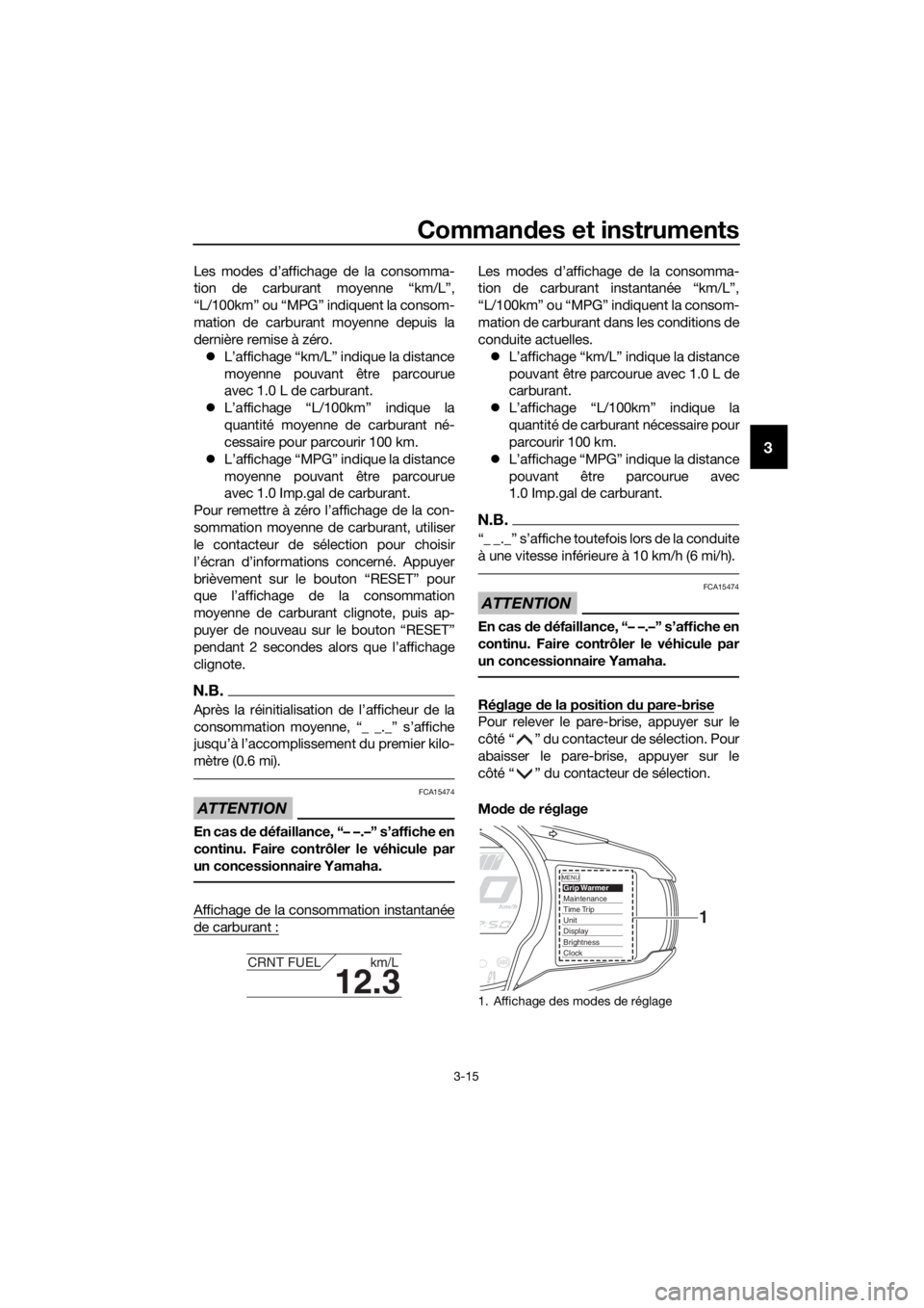 YAMAHA FJR1300AE 2018 Notices Demploi (in French) Commandes et instruments
3-15
3
Les modes d’affichage de la consomma-
tion de carburant moyenne “km/L”,
“L/100km” ou “MPG” indiquent la consom-
mation de carburant moyenne depuis la
dern YAMAHA FJR1300AE 2018 Notices Demploi (in French) Commandes et instruments
3-15
3
Les modes d’affichage de la consomma-
tion de carburant moyenne “km/L”,
“L/100km” ou “MPG” indiquent la consom-
mation de carburant moyenne depuis la
dern