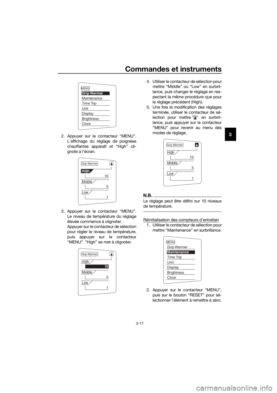 YAMAHA FJR1300AE 2018  Notices Demploi (in French) Commandes et instruments
3-17
32. Appuyer sur le contacteur “MENU”.
L’affichage du réglage de poignées
chauffantes apparaît et “High” cli-
gnote à l’écran.
3. Appuyer sur le contacteu