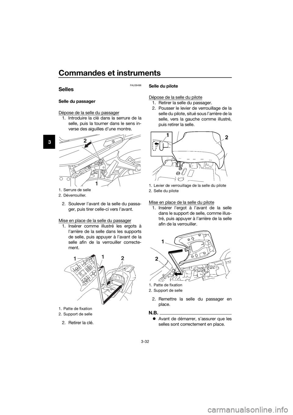 YAMAHA FJR1300AE 2018 Notices Demploi (in French) Commandes et instruments
3-32
3
FAU39496
Selles
Selle du passager
Dépose de la selle du passager
1. Introduire la clé dans la serrure de la selle, puis la tourner dans le sens in-
verse des aiguill YAMAHA FJR1300AE 2018 Notices Demploi (in French) Commandes et instruments
3-32
3
FAU39496
Selles
Selle du passager
Dépose de la selle du passager
1. Introduire la clé dans la serrure de la selle, puis la tourner dans le sens in-
verse des aiguill