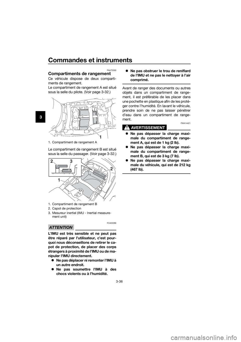 YAMAHA FJR1300AE 2018 Notices Demploi (in French) Commandes et instruments
3-36
3
FAU73350
Compartiments de rangement
Ce véhicule dispose de deux comparti-
ments de rangement.
Le compartiment de rangement A est situé
sous la selle du pilote. (Voir YAMAHA FJR1300AE 2018 Notices Demploi (in French) Commandes et instruments
3-36
3
FAU73350
Compartiments de rangement
Ce véhicule dispose de deux comparti-
ments de rangement.
Le compartiment de rangement A est situé
sous la selle du pilote. (Voir