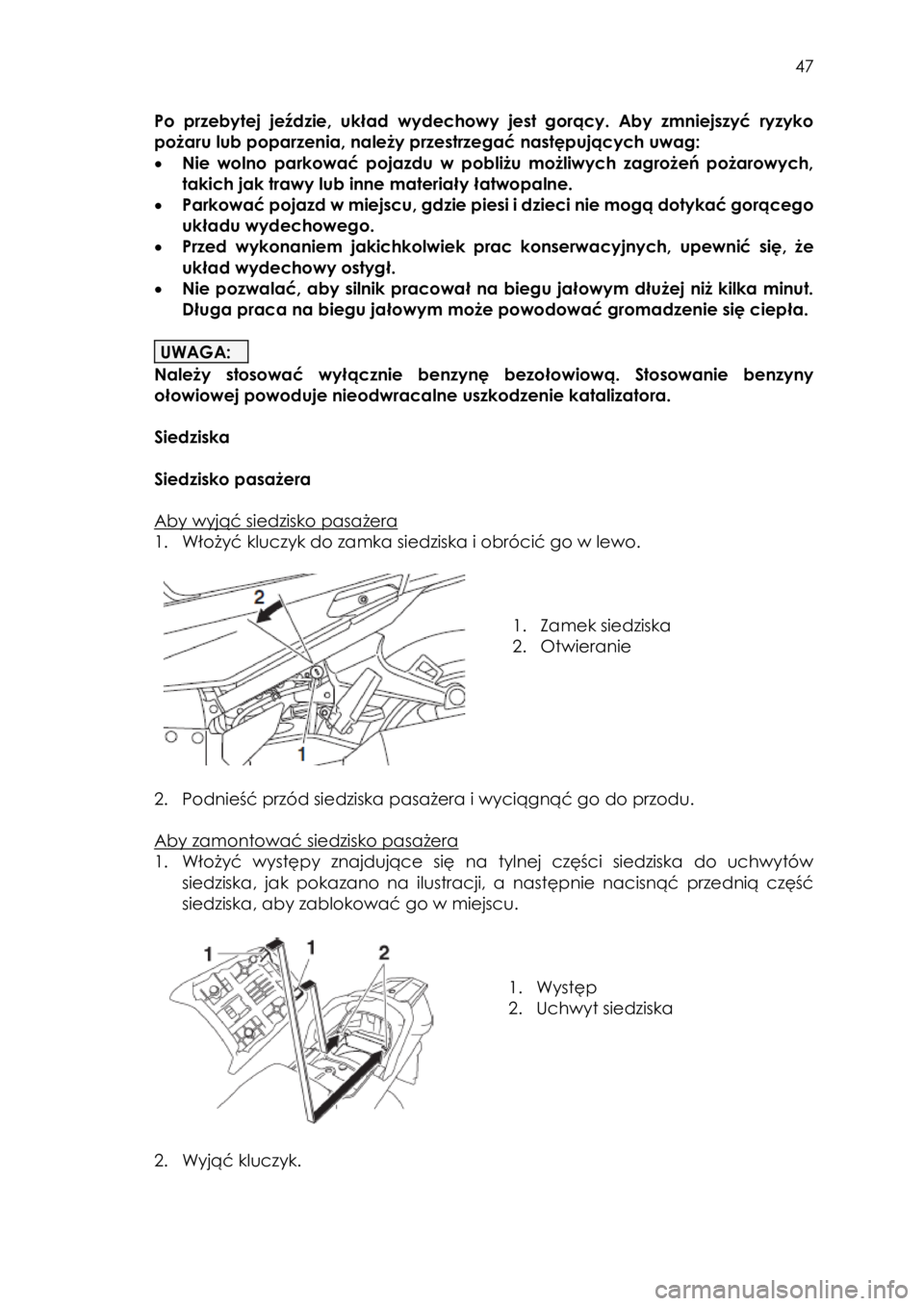 YAMAHA FJR1300AE 2018  Instrukcja obsługi (in Polish)  
   
47 
 
Po  przebytej  jeździe,  układ wydechowy  jest  gorący.  Aby  zmniejszyć  ryzyko 
pożaru lub poparzenia, należy przestrzegać następujących uwag: 
• Nie  wolno  parkować  pojazd