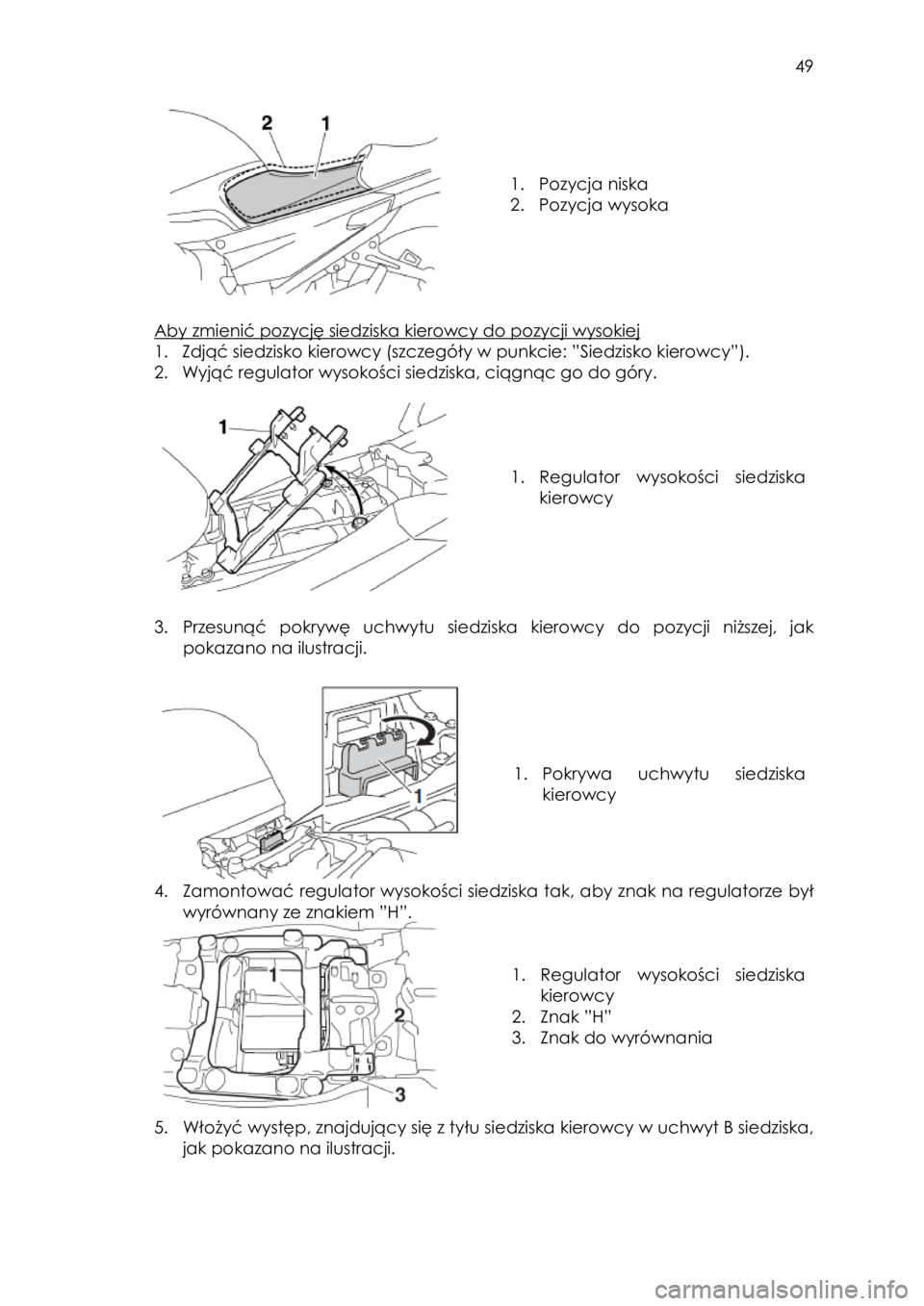 YAMAHA FJR1300AE 2018  Instrukcja obsługi (in Polish)  
   
49 
 
 
 
 
 
1. Pozycja niska 
2. Pozycja wysoka 
 
 
Aby zmienić pozycję siedziska kierowcy do pozycji wysokiej 
1. Zdjąć siedzisko kierowcy (szczegóły w punkcie: ”Siedzisko kierowcy