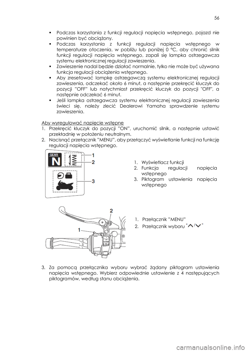 YAMAHA FJR1300AE 2018 Instrukcja obsługi (in Polish)
56
▪ Podczas korzystania z funkcji regulacji napięcia wstępnego, pojazd nie
powinien być obciążony.
▪ Podczas korzystania z funkcji regulacji napięcia wstępnego w
temp YAMAHA FJR1300AE 2018 Instrukcja obsługi (in Polish)
56
▪ Podczas korzystania z funkcji regulacji napięcia wstępnego, pojazd nie
powinien być obciążony.
▪ Podczas korzystania z funkcji regulacji napięcia wstępnego w
temp