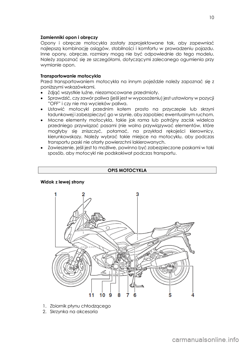 YAMAHA FJR1300AE 2018 Instrukcja obsługi (in Polish)
10
Zamienniki opon i obręczy
Opony i obręcze motocykla zostały zaprojektowane tak, aby zapewniać
najlepszą kombinację osiągów, stabilności i komfortu w prowadzeniu poj YAMAHA FJR1300AE 2018 Instrukcja obsługi (in Polish)
10
Zamienniki opon i obręczy
Opony i obręcze motocykla zostały zaprojektowane tak, aby zapewniać
najlepszą kombinację osiągów, stabilności i komfortu w prowadzeniu poj