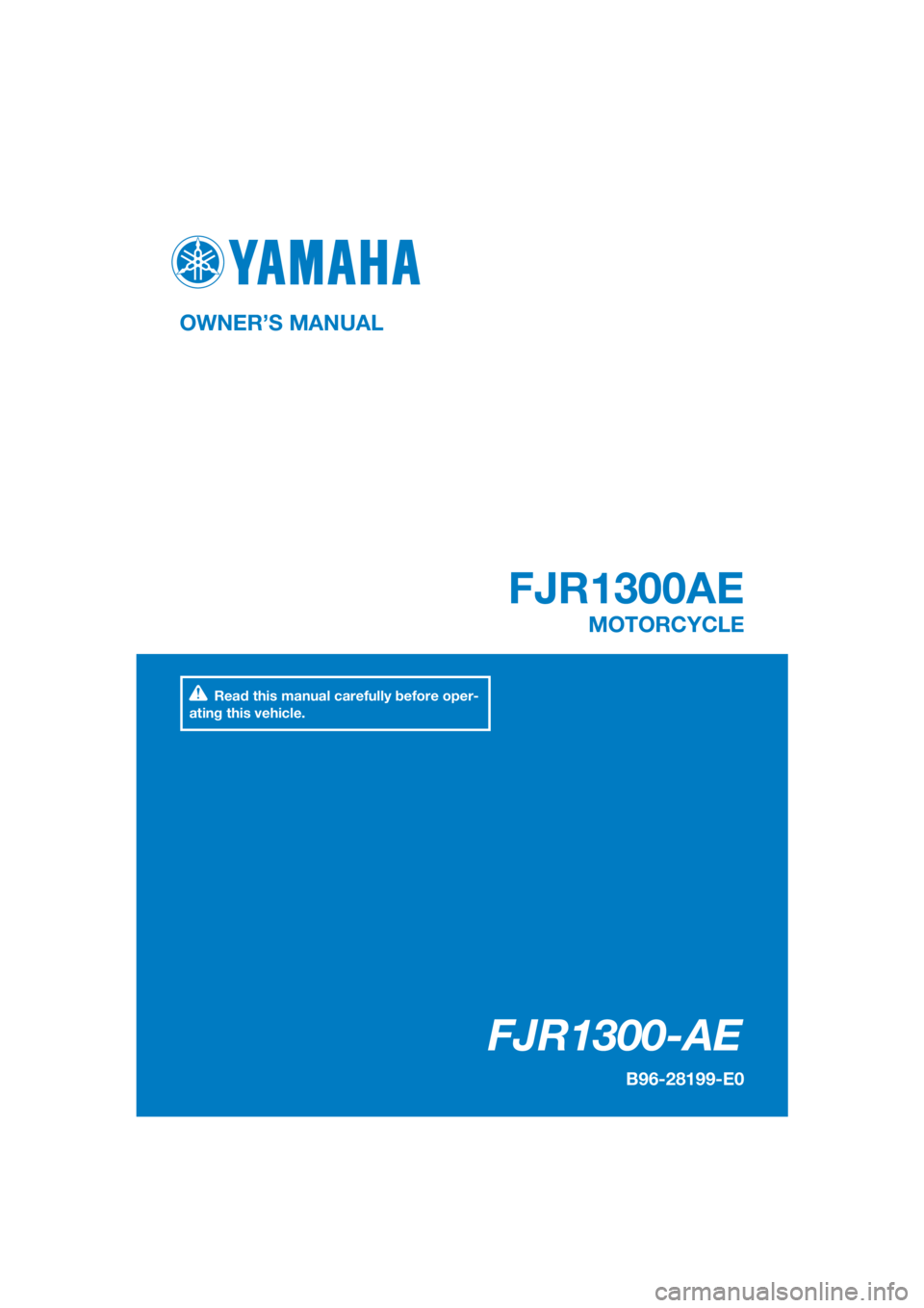 YAMAHA FJR1300AE 2016  Owners Manual DIC183
FJR1300-AE
FJR1300AE
OWNER’S MANUAL
B96-28199-E0
MOTORCYCLE
[English  (E)]
Read this manual carefully before oper-
ating this vehicle. 