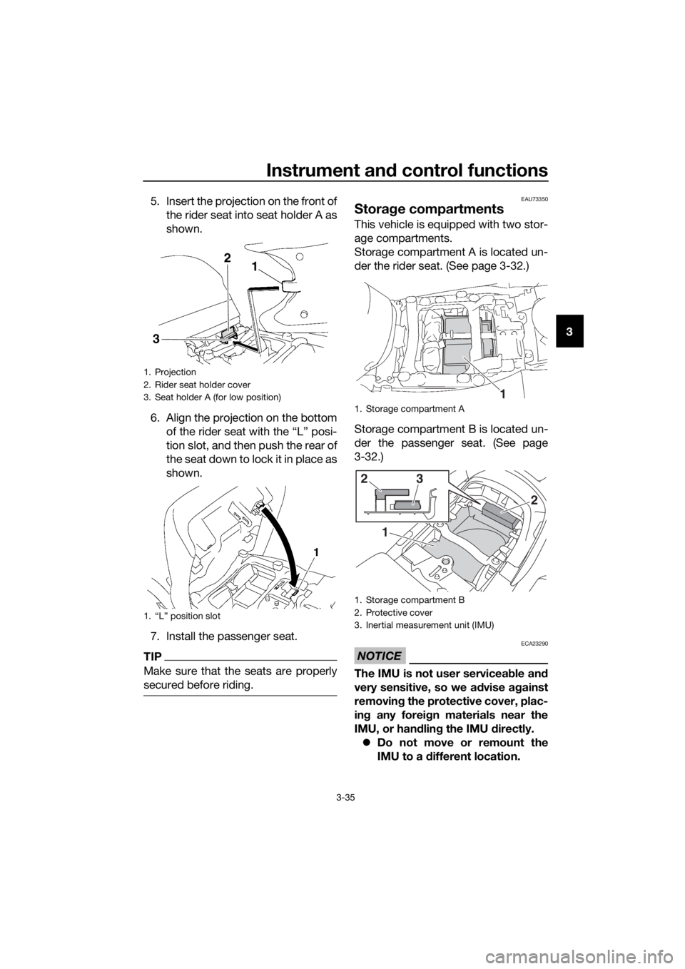 YAMAHA FJR1300AE 2016 Service Manual Instrument and control functions
3-35
3
5. Insert the projection on the front of
the rider seat into seat holder A as
shown.
6. Align the projection on the bottom of the rider seat with the “L” po