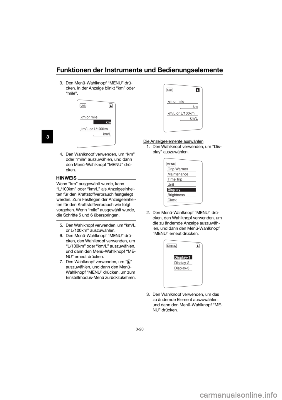 YAMAHA FJR1300AE 2016  Betriebsanleitungen (in German) Funktionen der Instrumente un d Be dienung selemente
3-20
3
3. Den Menü-Wahlknopf “MENU” drü-
cken. In der Anzeige blinkt “km” oder 
“mile”.
4. Den Wahlknopf verwenden, um “km”  oder