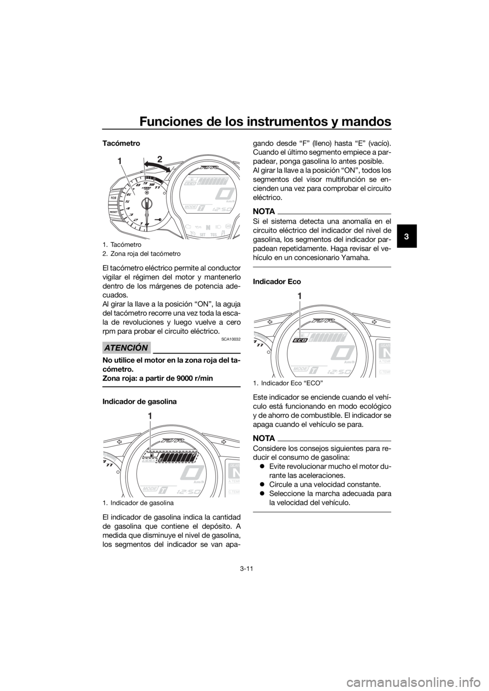 YAMAHA FJR1300AE 2016  Manuale de Empleo (in Spanish) Funciones de los instrumentos y man dos
3-11
3
Tacómetro
El tacómetro eléctrico permite al conductor
vigilar el régimen del motor y mantenerlo
dentro de los márgenes de potencia ade-
cuados.
Al g