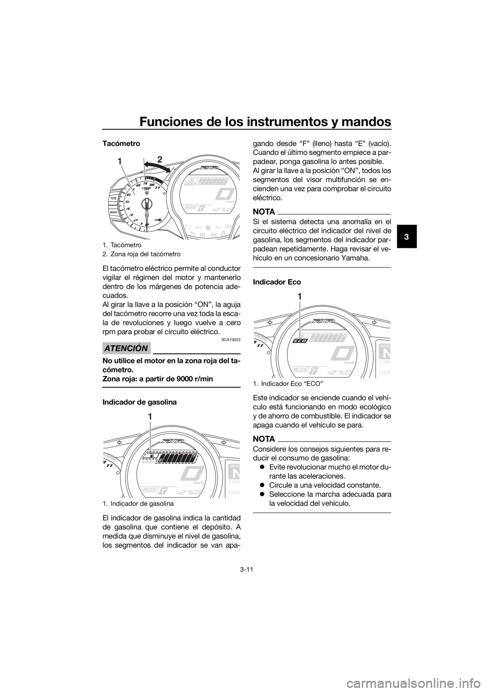 YAMAHA FJR1300AE 2016 Manuale de Empleo (in Spanish) Funciones de los instrumentos y man dos
3-11
3
Tacómetro
El tacómetro eléctrico permite al conductor
vigilar el régimen del motor y mantenerlo
dentro de los márgenes de potencia ade-
cuados.
Al g YAMAHA FJR1300AE 2016 Manuale de Empleo (in Spanish) Funciones de los instrumentos y man dos
3-11
3
Tacómetro
El tacómetro eléctrico permite al conductor
vigilar el régimen del motor y mantenerlo
dentro de los márgenes de potencia ade-
cuados.
Al g